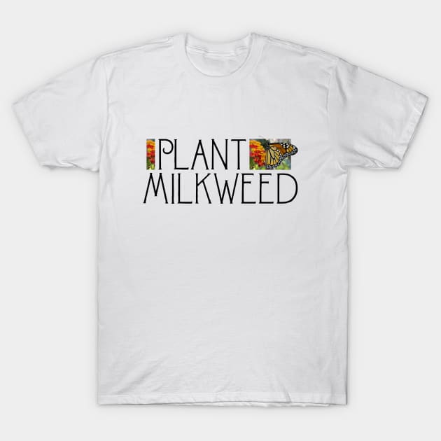 Plant Milkweed: Save the Monarch Butterfly T-Shirt by CarleahUnique